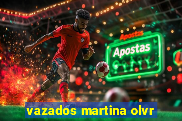 vazados martina olvr